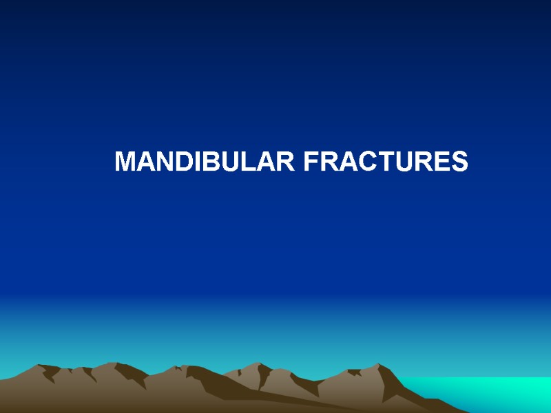 MANDIBULAR FRACTURES